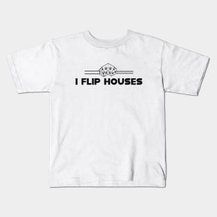 Real Estate - I flip houses Kids T-Shirt